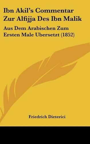 Ibn Akil's Commentar Zur Alfijja Des Ibn Malik: Aus Dem Arabischen Zum Ersten Male Ubersetzt (1852)