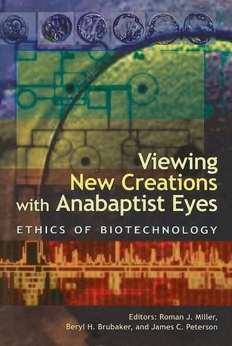 Cover image for Viewing New Creations with Anabaptist Eyes: Ethics of Biotechnology