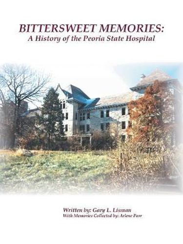 Cover image for Bittersweet Memories: A History of the Peoria State Hospital