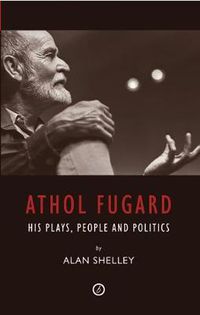 Cover image for Athol Fugard: His Plays, People and Politics