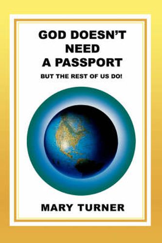 Cover image for God Doesn't Need A Passport: But The Rest Of Us Do!