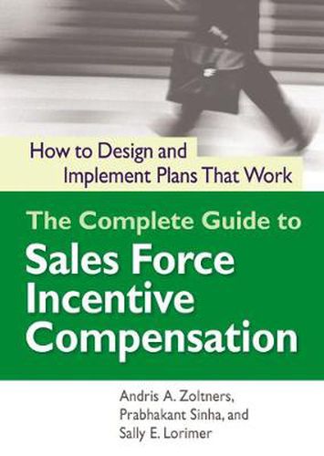 Cover image for The Complete Guide to Sales Force Incentive Compensation: How to Design and Implement Plans That Work