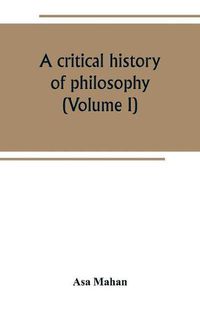 Cover image for A critical history of philosophy (Volume I)