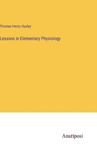 Cover image for Lessons in Elementary Physiology