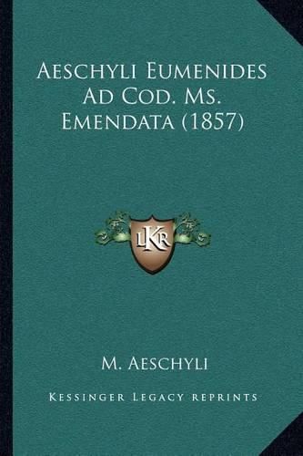 Cover image for Aeschyli Eumenides Ad Cod. Ms. Emendata (1857)