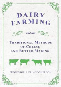 Cover image for Dairy Farming and the Traditional Methods of Cheese and Butter-Making