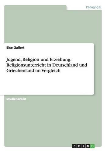 Cover image for Jugend, Religion und Erziehung. Religionsunterricht in Deutschland und Griechenland im Vergleich