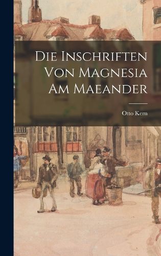 Cover image for Die Inschriften von Magnesia am Maeander
