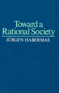 Cover image for Toward a Rational Society: Student Protest, Science and Politics