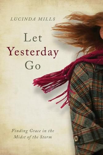 Cover image for Let Yesterday Go: Finding Grace in the Midst of the Storm