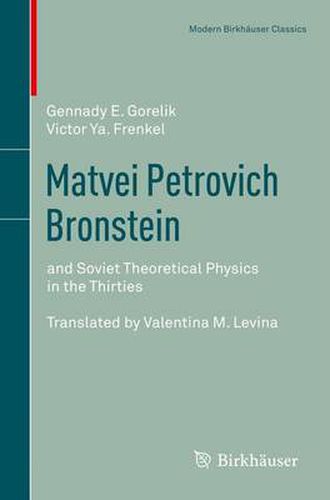 Matvei Petrovich Bronstein: and Soviet Theoretical Physics in the Thirties