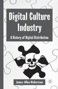 Cover image for Digital Culture Industry: A History of Digital Distribution