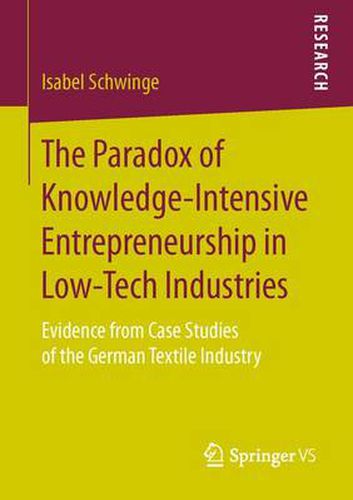 Cover image for The Paradox of Knowledge-Intensive Entrepreneurship in Low-Tech Industries: Evidence from Case Studies of the German Textile Industry