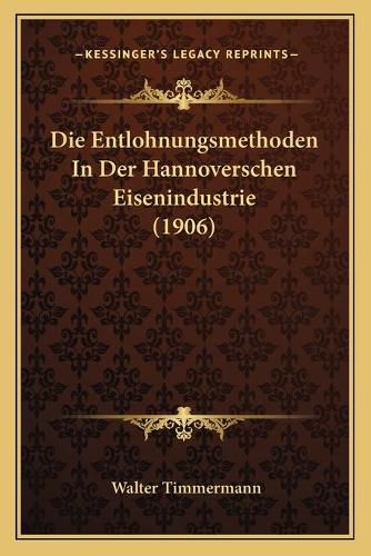 Cover image for Die Entlohnungsmethoden in Der Hannoverschen Eisenindustrie (1906)