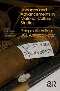 Cover image for Lineages and Advancements in Material Culture Studies: Perspectives from UCL Anthropology