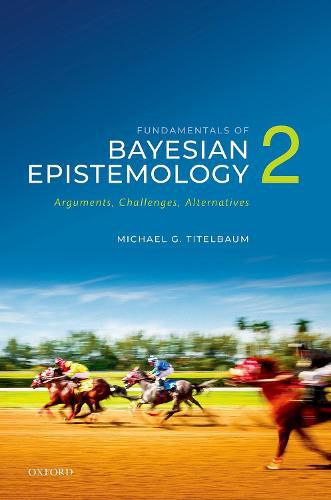 Cover image for Fundamentals of Bayesian Epistemology 2: Arguments, Challenges, Alternatives