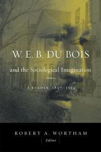 Cover image for W.E.B. Du Bois and the Sociological Imagination: A Reader, 1897-1914