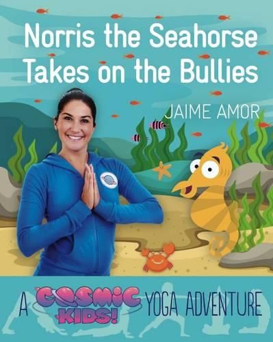 Cover image for Norris the Seahorse Takes on the Bullies: A Cosmic Kids Yoga Adventure