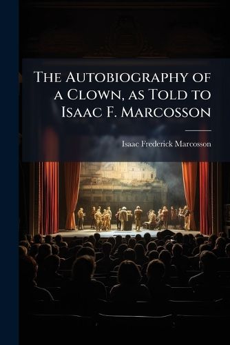 Cover image for The Autobiography of a Clown, as Told to Isaac F. Marcosson