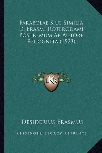 Parabolae Siue Similia D. Erasmi Roterodami Postremum AB Autore Recognita (1523)