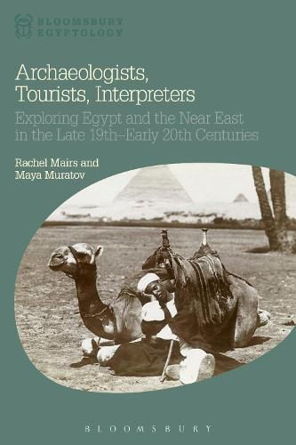 Archaeologists, Tourists, Interpreters: Exploring Egypt and the Near East in the Late 19th-Early 20th Centuries