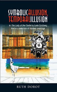 Cover image for Symbolic Allusion, Temporal Illusion: In The Lady of the Castle by Leah Goldberg & in a Selection of Modern Paintings