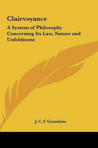 Cover image for Clairvoyance: A System of Philosophy Concerning Its Law, Nature and Unfoldment