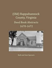 Cover image for (Old) Rappahannock County, Virginia Deed Book Abstracts 1670-1672