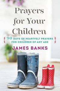 Cover image for Prayers for Your Children: 90 Days of Heartfelt Prayers for Children of Any Age