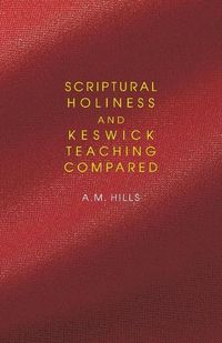 Cover image for Scriptural Holiness and Keswick Teaching Compared