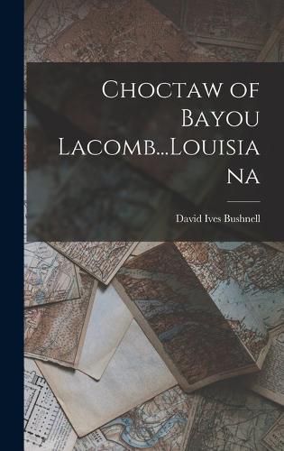 Cover image for Choctaw of Bayou Lacomb...Louisiana