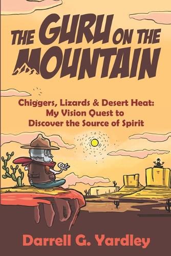 Cover image for The Guru on the Mountain: Chiggers, Lizards & Desert Heat: My Vision Quest to Discover the Source of Spirit