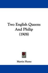 Cover image for Two English Queens and Philip (1908)