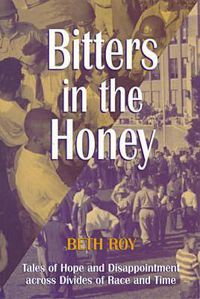 Cover image for Bitters in the Honey: Tales of Hope and Disappointment Across Divides of Race and Time