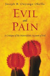 Cover image for Evil and Pain: A Critique of the Materialistic Account of Evil