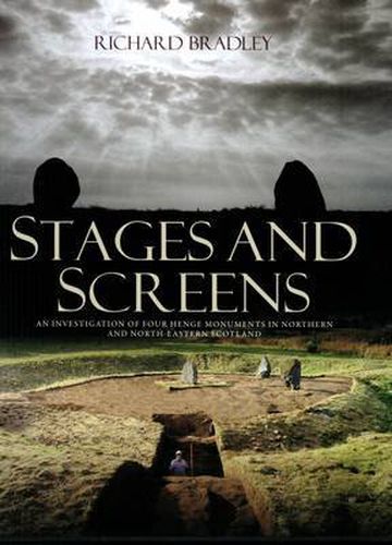 Cover image for Stages and Screens: An Investigation of Four Henge Monuments in Northern and North-Eastern Scotland