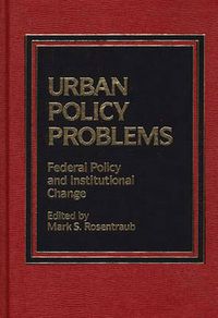 Cover image for Urban Policy Problems: Federal Policy and Institutional Change