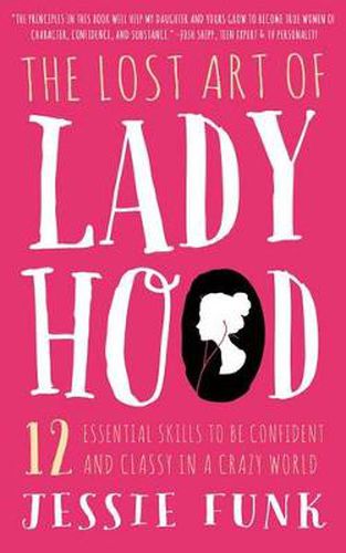 Cover image for The Lost Art of Ladyhood: 12 Essential Skills to be Confident & Classy in a Crazy World