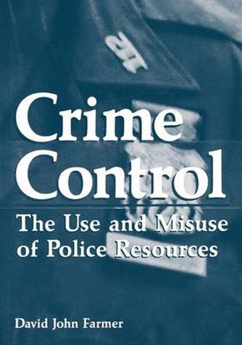 Cover image for Crime Control: The Use and Misuse of Police Resources