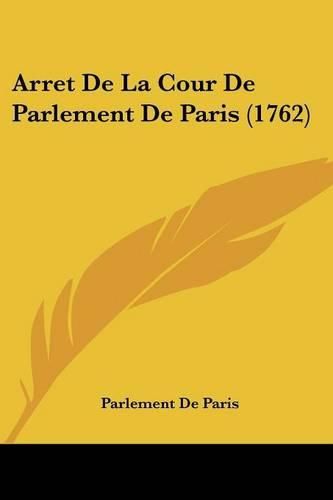 Cover image for Arret de La Cour de Parlement de Paris (1762)