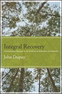 Cover image for Integral Recovery: A Revolutionary Approach to the Treatment of Alcoholism and Addiction