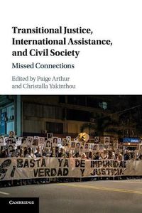 Cover image for Transitional Justice, International Assistance, and Civil Society: Missed Connections