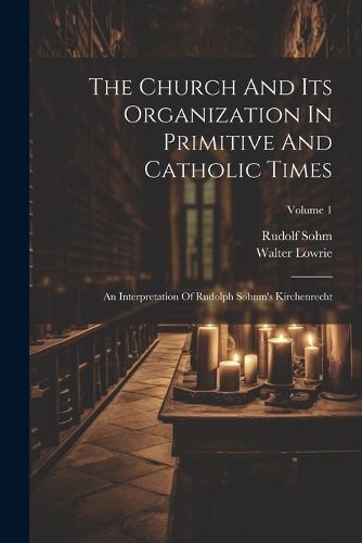 The Church And Its Organization In Primitive And Catholic Times