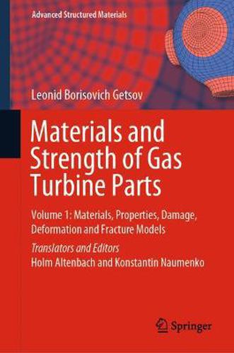 Cover image for Materials and Strength of Gas Turbine Parts: Volume 1: Materials, Properties, Damage, Deformation and Fracture Models