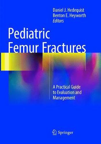 Cover image for Pediatric Femur Fractures: A Practical Guide to Evaluation and Management