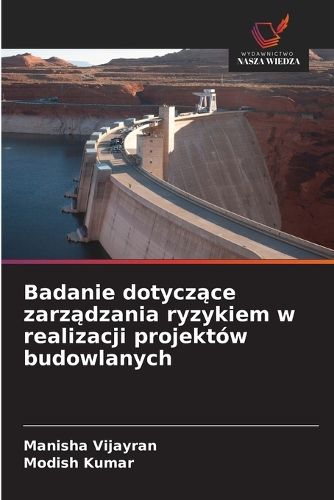 Cover image for Badanie dotyczące zarządzania ryzykiem w realizacji projektow budowlanych