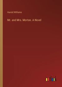 Cover image for Mr. and Mrs. Morton. A Novel