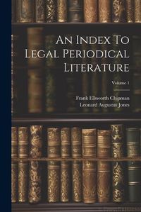 Cover image for An Index To Legal Periodical Literature; Volume 1