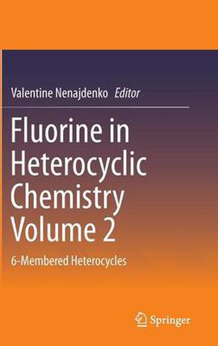 Cover image for Fluorine in Heterocyclic Chemistry Volume 2: 6-Membered Heterocycles