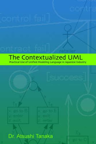 Cover image for The Contextualized UML: Practical Use of Unified Modeling Language in Japanese Industry